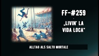 FF-#259 - Livin la vida loca - Alltag als Salto Mortale