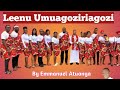Leenu Umuagoziriagozi Composed By Emmanuel Atuanya Leenu Umuagoziriagozi Composed By Emmanuel Atuanya
