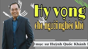 Mục Sư Huỳnh Quốc Khánh 2022 | Hy vọng cho người nghèo khó | Đạo Tin Lành