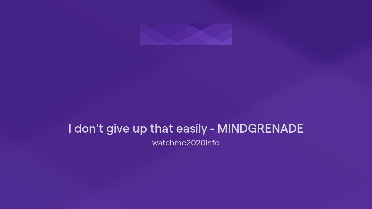 I don't give up that easily - MINDGRENADE
