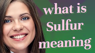 Sulfur | meaning of Sulfur