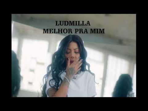 LUDMILLA – MELHOR PRA MIM (LETRA)