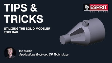 ESPRIT® Tips & Tricks: Utilizing the Solid Modeler Toolbar