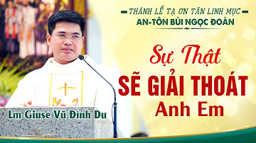 🌟SỰ THẬT SẼ GIẢI THOÁT ANH EM ►Lm Giuse VŨ ĐÌNH DU ✠ Lễ Tạ Ơn Tân Linh Mục AN-TÔN BÙI NGỌC ĐOÀN