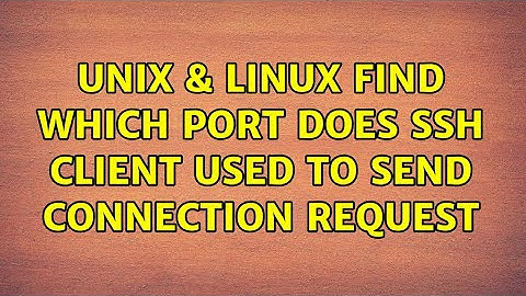 Unix & Linux: Find Which Port Does SSH Client Used to Send Connection Request