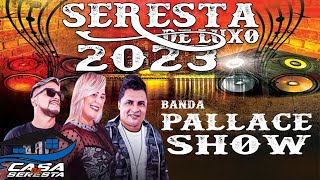 SERESTA DE LUXO 2023 COM A BANDA PALLACE SHOW - O MELHOR DA SERESTA