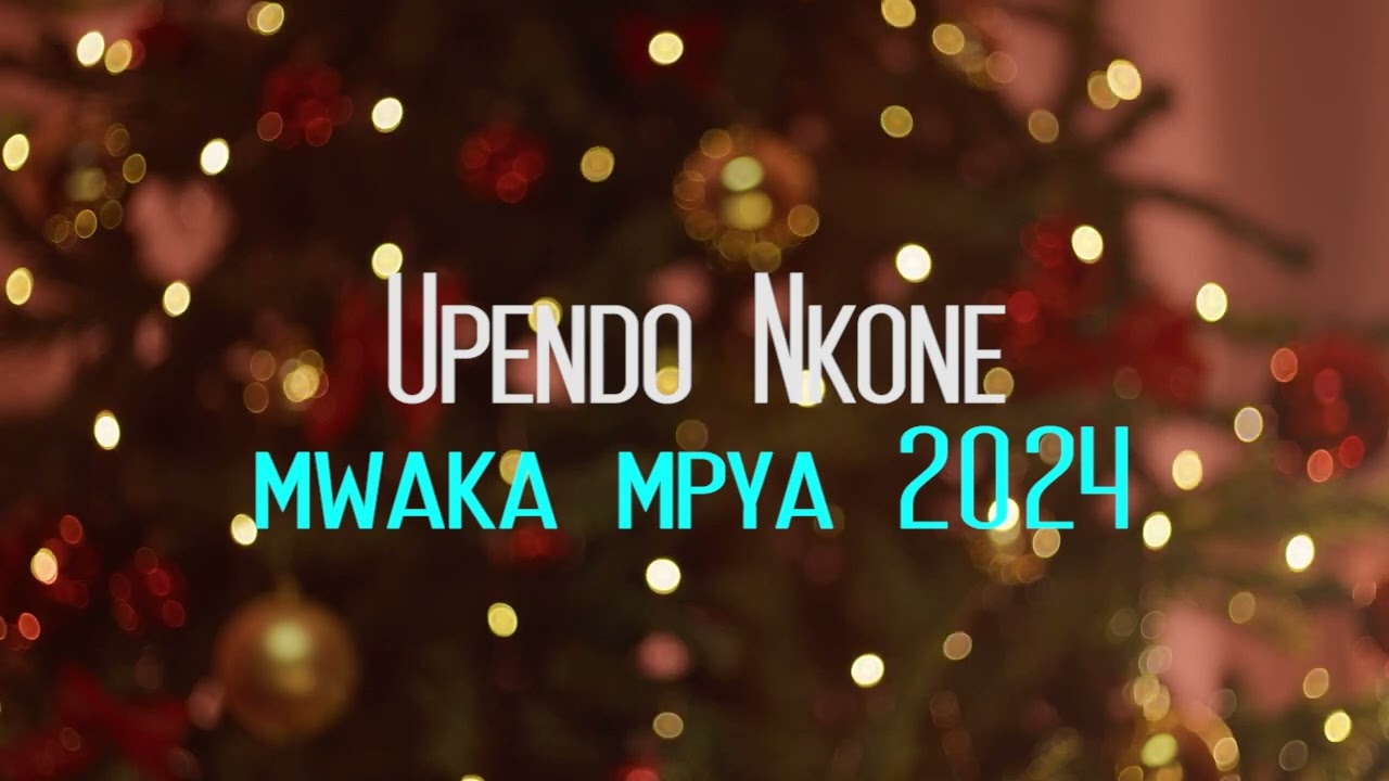 Upendo Nkone   MWAKA MPYA official Audio 