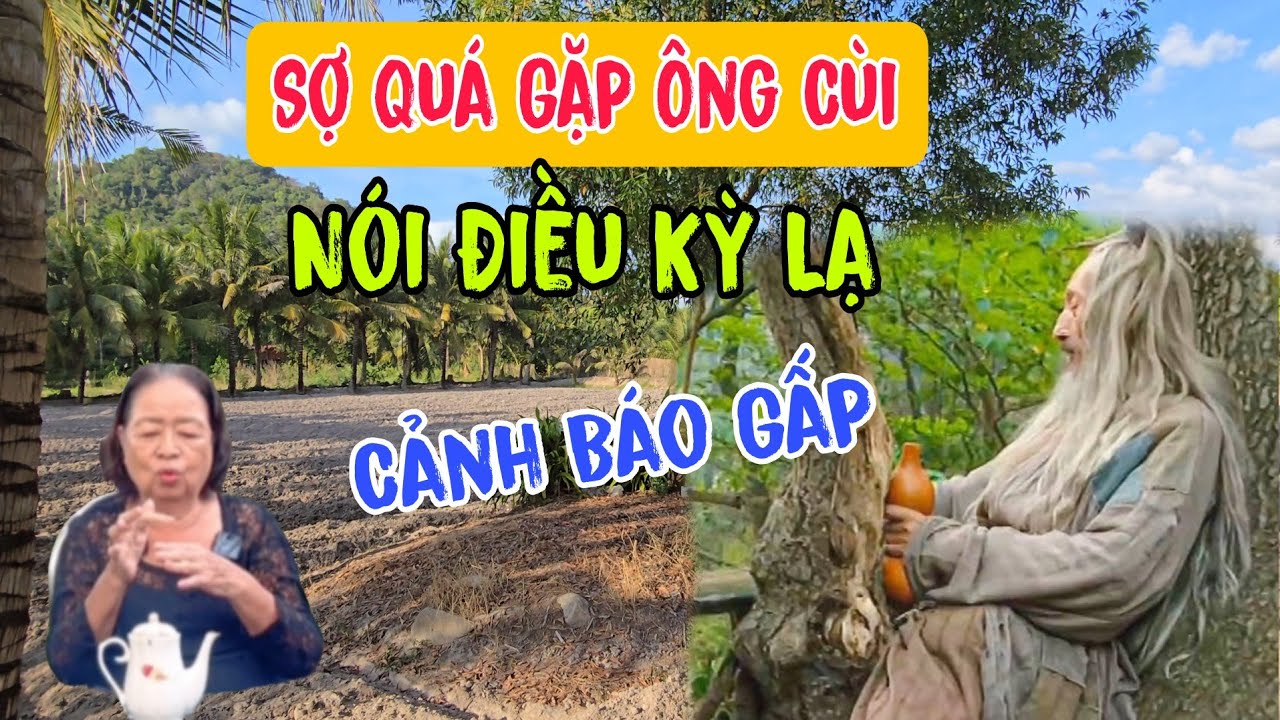 Chuyện lạ 👉Sợ Quá Gặp Ông Cùi Nói Điều Lạ Kỳ Cảnh Báo Gấp | Châu Phú Hảo Hòa