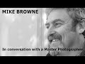 Mike Browne the interview - A Master Photographer and Youtube Influencer