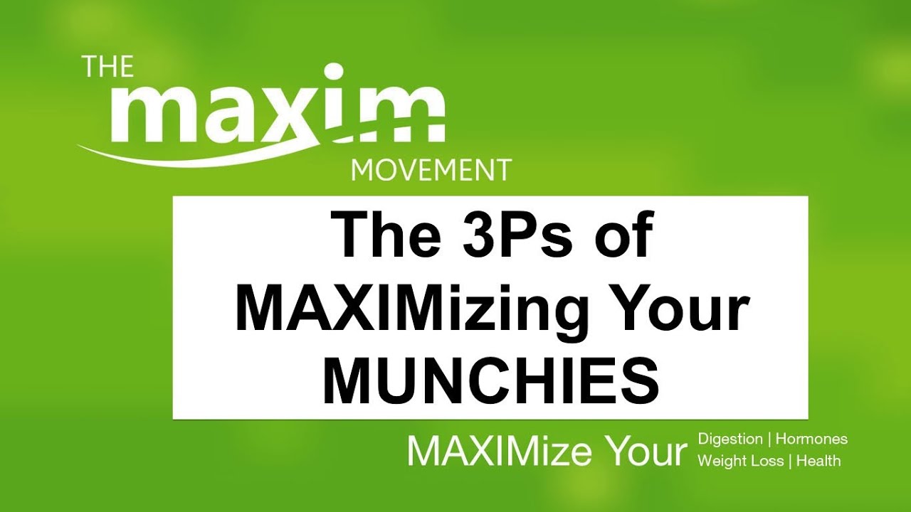 MAXIMize Your Munchies with These 3Ps