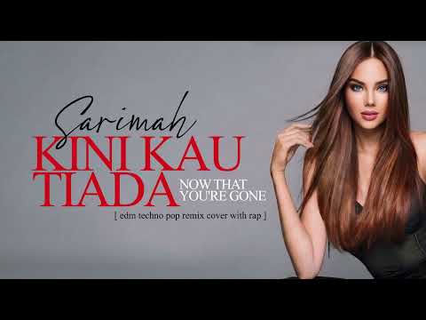 SARIMAH | Kini Kau Tiada / Now That You're Gone [edm techno pop remix cover with rap]