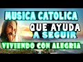 Musica católica que AYUDA  a seguir VIVIENDO con ALEGRÍA