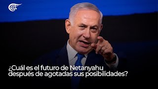 ¿Cuál es el futuro de Netanyahu después de agotadas sus posibilidades?