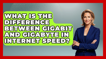 What Is the Difference Between Gigabit and Gigabyte in Internet Speed?