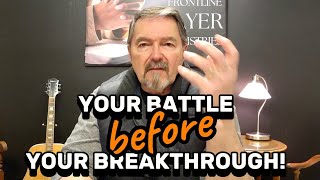 Your Battle Before Your Breakthrough!