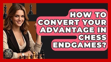 How To Convert Your Advantage In Chess Endgames? - The Chess Codex
