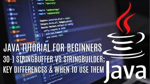 Java tutorial for beginners 30: StringBuffer vs StringBuilder in Java: Key Differences