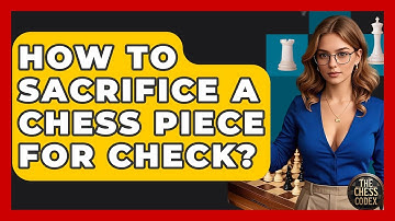 How To Sacrifice A Chess Piece For Check? - The Chess Codex