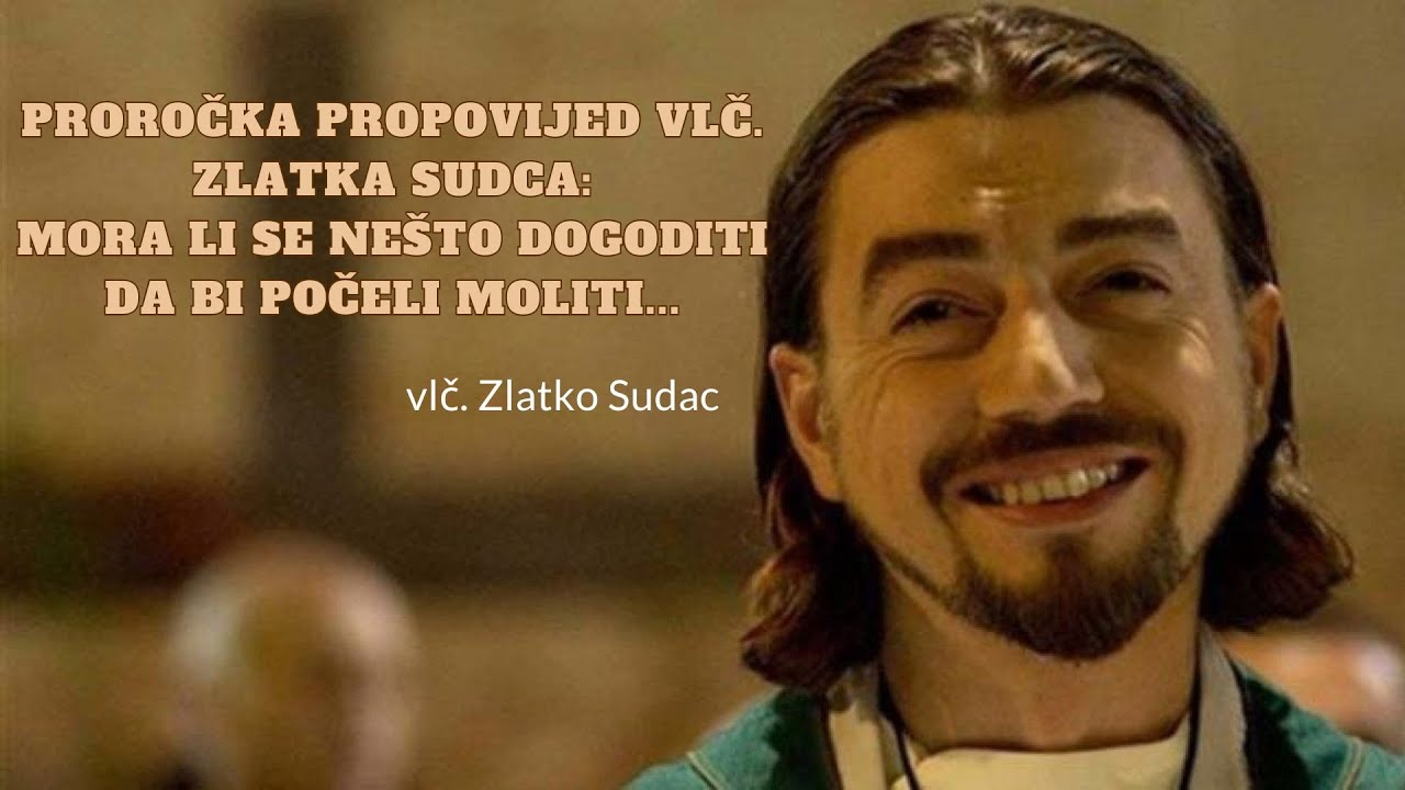 Proročka propovijed vlč  Zlatka Sudca: Mora li se nešto dogoditi da bi počeli moliti...