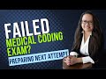 FAILED MEDICAL CODING EXAM? HOW TO PREPARE FOR NEXT ATTEMPT