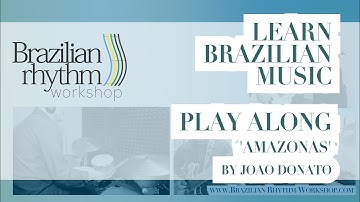 Learn Brazilian Music - Play Along Partido Alto Groove and Samba -  ‘Amazonas’ by Joao Donato