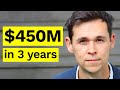 He Built a $450M Company In 3 Years, Here's How