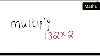 multiple 132×2 | how to multiple 132×2
