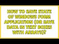How to save state of Windows Form Application (or save data in text boxes with arrays)?