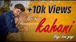Please like comment and subscribe my channel ...........teri meri
kahani nayi ban gayi|official video song|creator aj2019