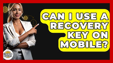 Can I Use A Recovery Key On Mobile? - CryptoBasics360.com