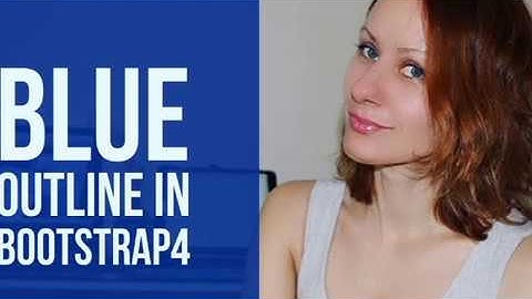 How to get rid of the blue outline Bootstrap4 (Learn Bootstrap4 2019)