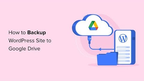 Tự động sao lưu Wordpress vào Google Drive với All in one WP Migration