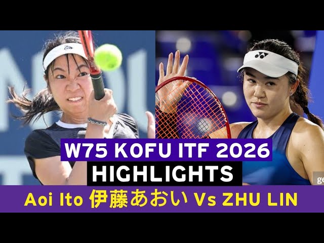 Aoi Ito 伊藤あおい Vs Zhu Lin • Highlights W75 Kofu ITF 2026 - YouTube
