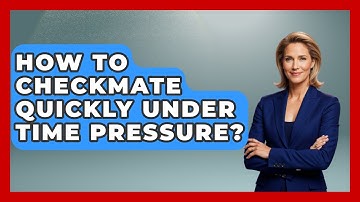 How To Checkmate Quickly Under Time Pressure? - The Chess Codex