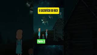 O SACRIFÍCIO DO RICK- PARTE 3