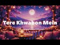 Tere Khwabon Mein | A Lo-Fi Romantic Melody | Lo-FiVibe Chill Beats | #lofimusic