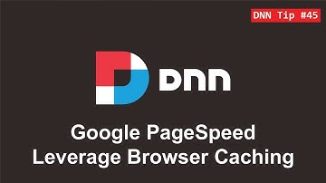 45. Google PageSpeed - Leverage Browser Caching - DNN Tip of The Week