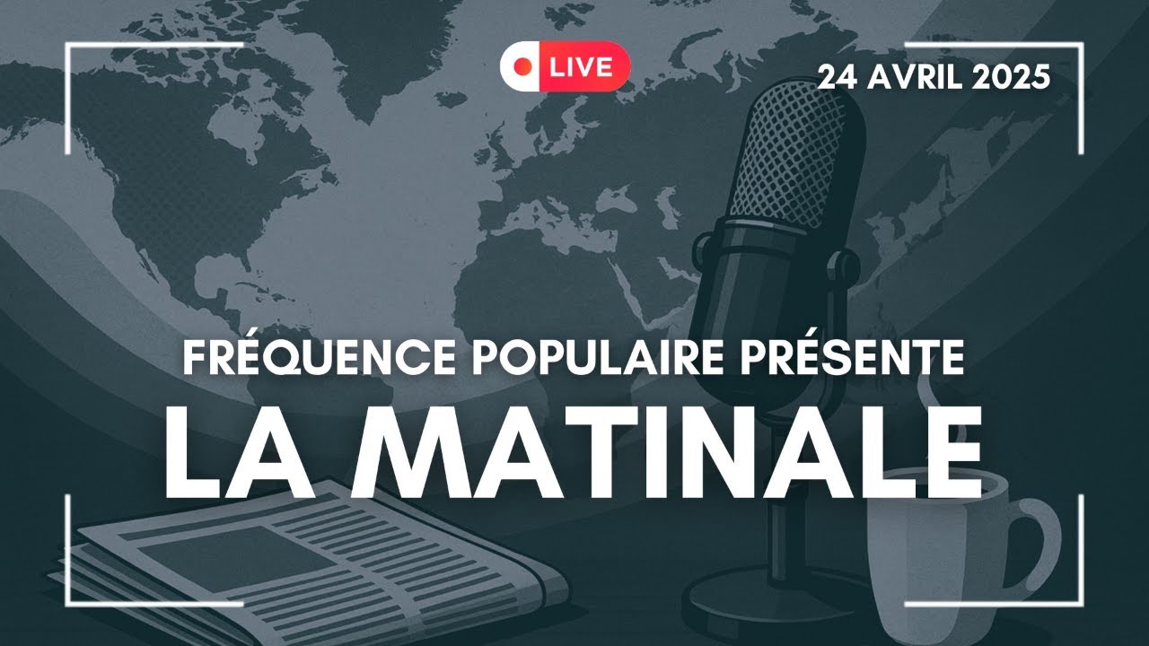 LA MATINALE DU 24/04/2025 : REJOIGNEZ-NOUS EN DIRECT !