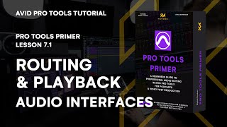 Pro Tools Primer: Lesson 7.1 - Mastering Routing & Playback with Audio Interfaces | KULT Media