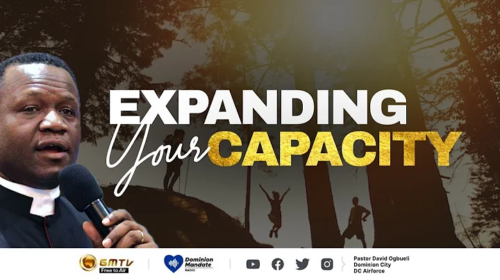 EXPANDING YOUR CAPACITY || DR DAVID OGBUELI