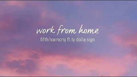 Fifth Harmony  -  Work From Home (lyrics) ft.ty Dola $ign