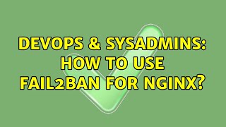DevOps & SysAdmins: How To use fail2ban for Nginx? Profile