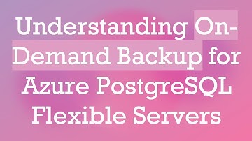 Understanding On-Demand Backup for Azure PostgreSQL Flexible Servers