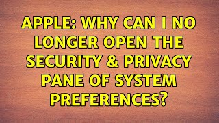 Apple: Why can I no longer open the Security & Privacy pane of System Preferences?