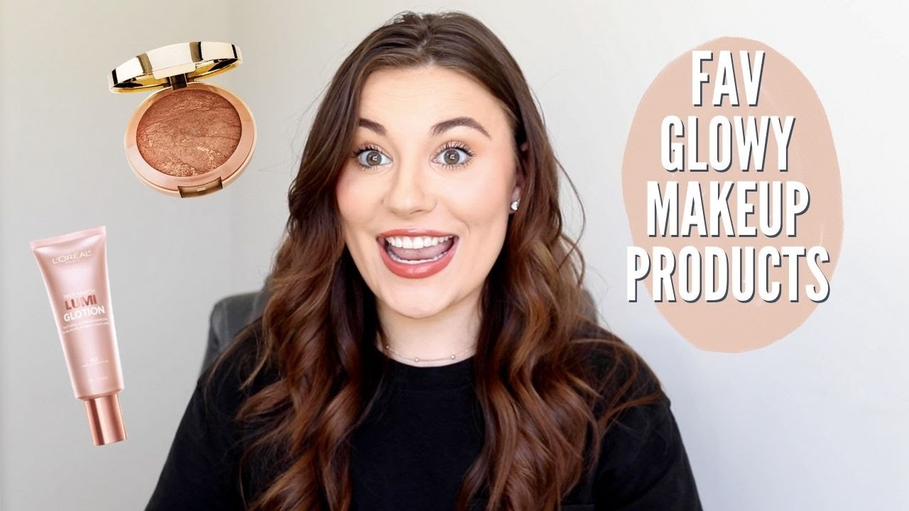 FAVORITE GLOWY MAKEUP PRODUCTS FOR SPRING & SUMMER YouTube