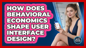 How Does Behavioral Economics Shape User Interface Design? - The Startup Growth Hub