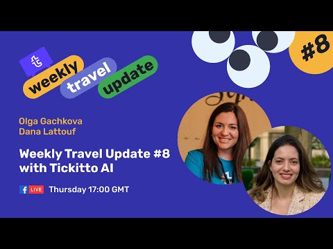 Weekly Travel Update #8 with Tickitto AI: The future of travel experiences