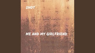 Me and My Girlfriend - 2hot