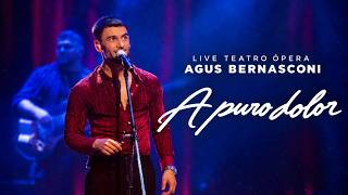 A puro dolor (Live Teatro Ópera) - Agus Bernasconi
