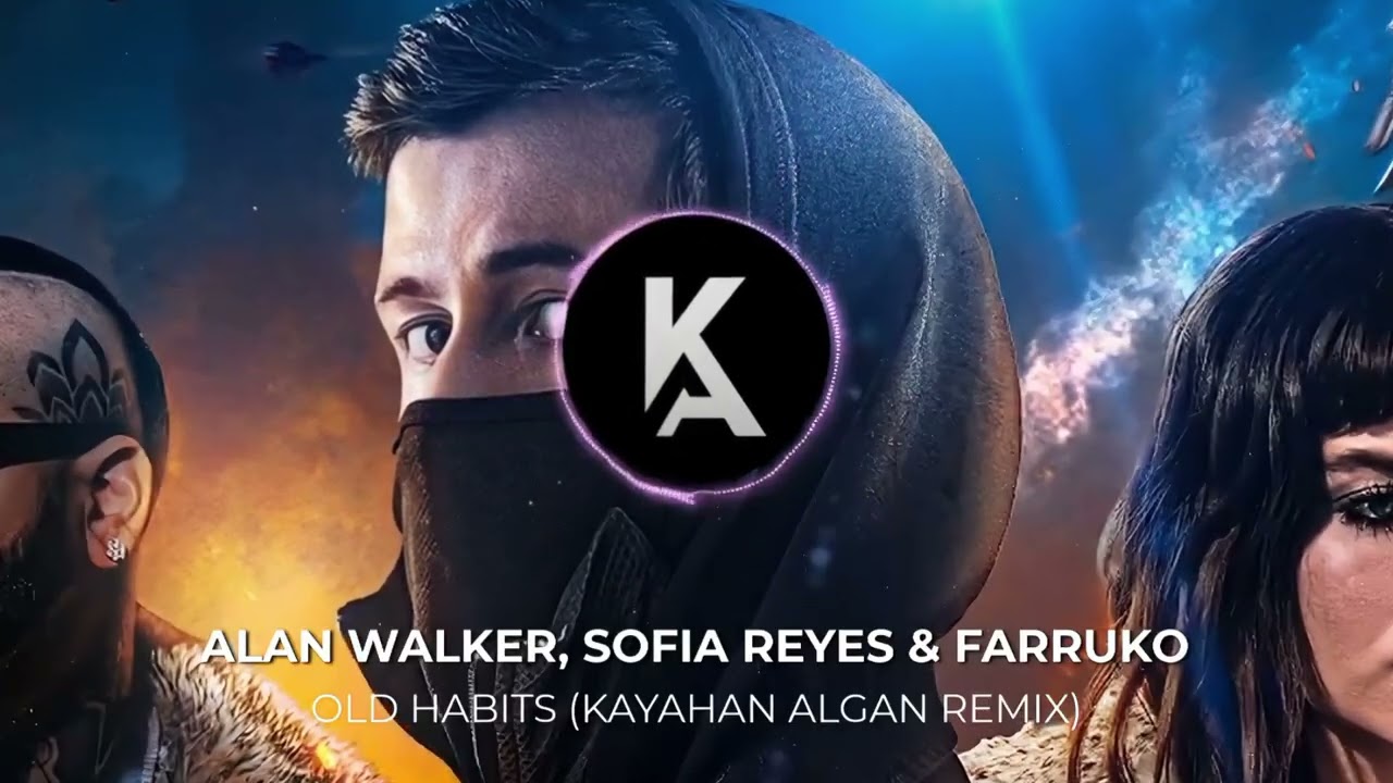 Alan Walker, Farruko \u0026 Sofia Reyes - Old Habits (Kayahan Algan Remix)